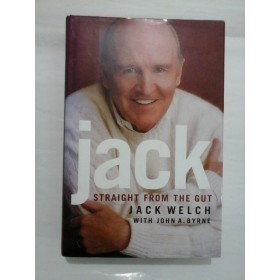 JACK  STRAIGHT  FROM  THE  GUT   -  JACK  WELCH  with  JOHN  A.  BYRNE